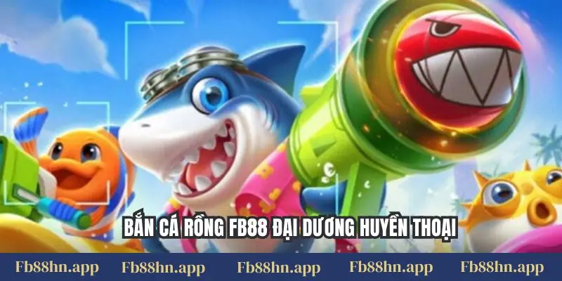 Bắn Cá Rồng Fb88: Hướng Dẫn Săn Rồng Vàng & Đổi Thưởng Tiền Mặt Uy Tín 4 Bắn cá rồng FB88 đại dương huyền thoại