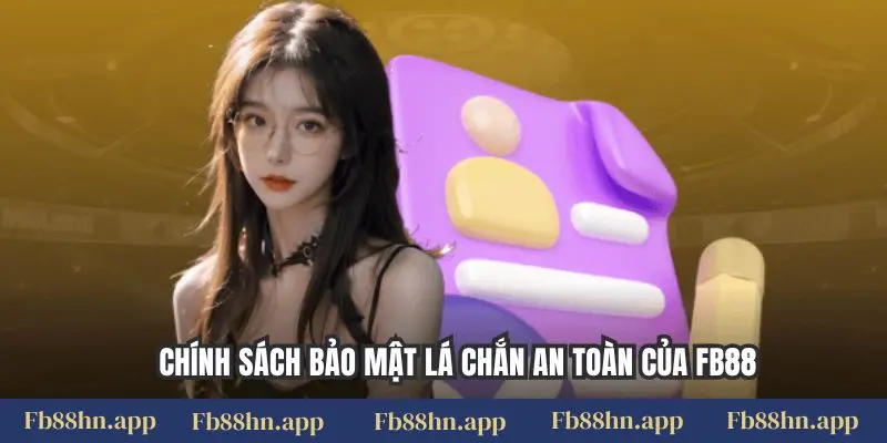 Chính sách bảo mật 4 Chính sách bảo mật lá chắn an toàn của FB88