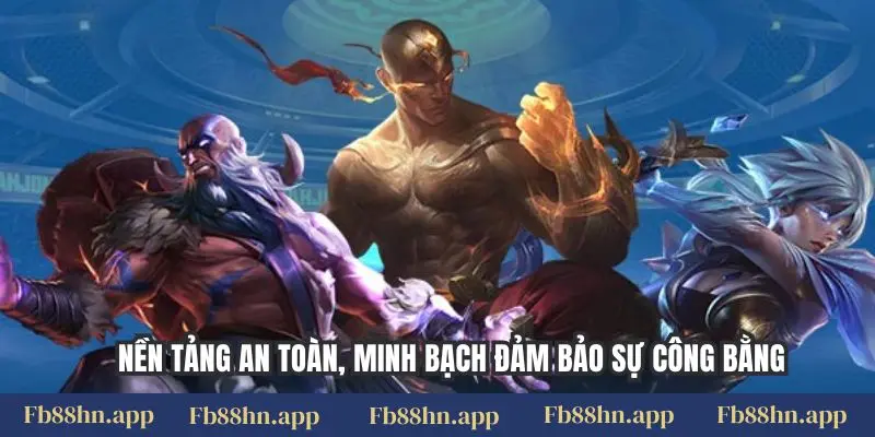 Cược Liên Minh Fb88 - Đấu Trường E-Sports, Thắng Lớn 5 Nền tảng an toàn, minh bạch đảm bảo sự công bằng
