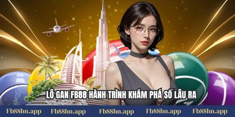 Thống Kê Lô Gan Fb88: Cách Nhận Biết & Chiến Thuật Nuôi Lô Gan Hiệu Quả 4 Lô gan FB88 hành trình khám phá số lâu ra