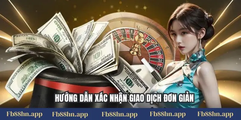 Nạp tiền FB88 6 Hướng dẫn xác nhận giao dịch đơn giản